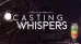 Casting Whispers